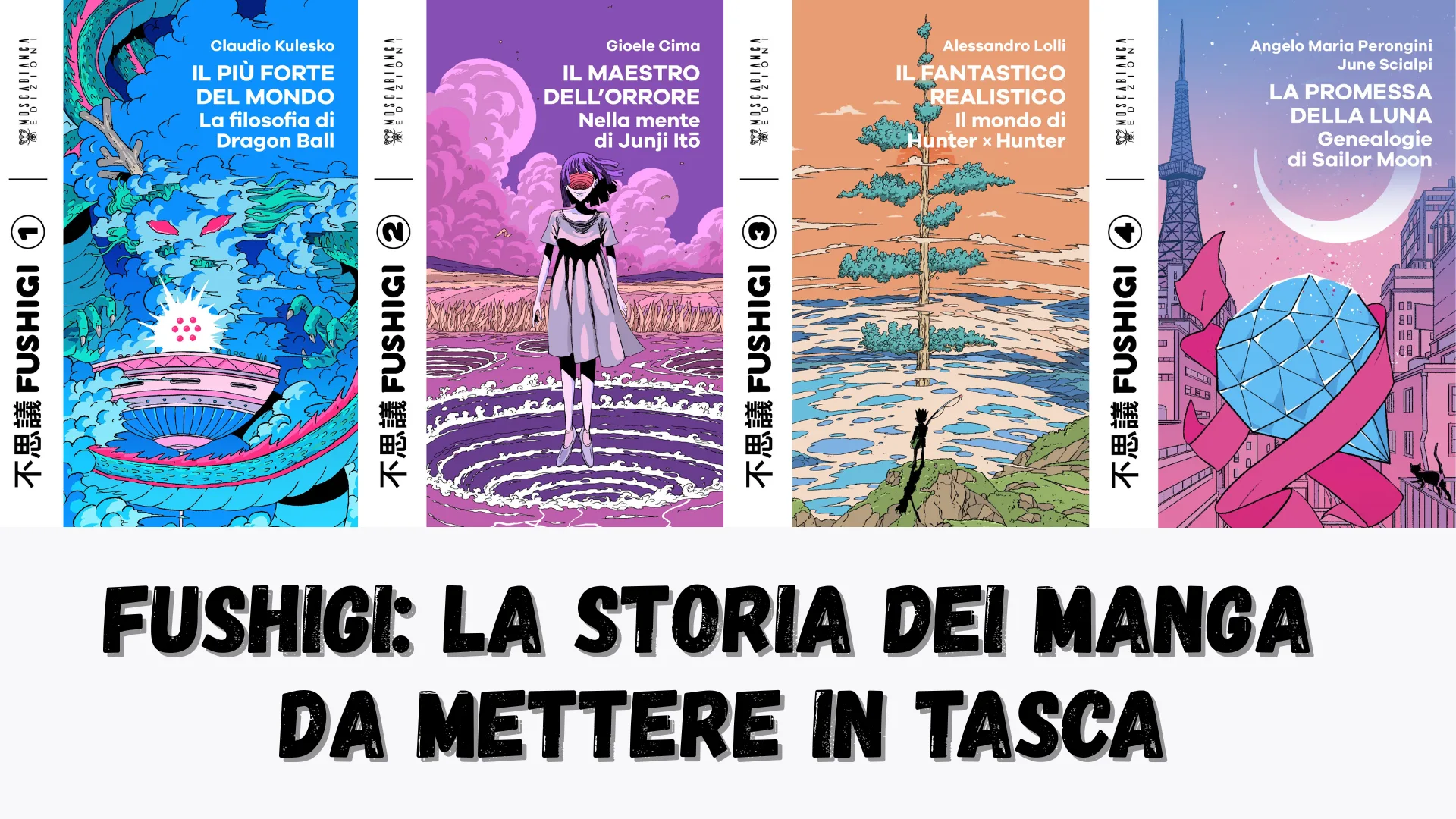 FUSHIGI: la collana di saggi pop di Moscabianca Edizioni