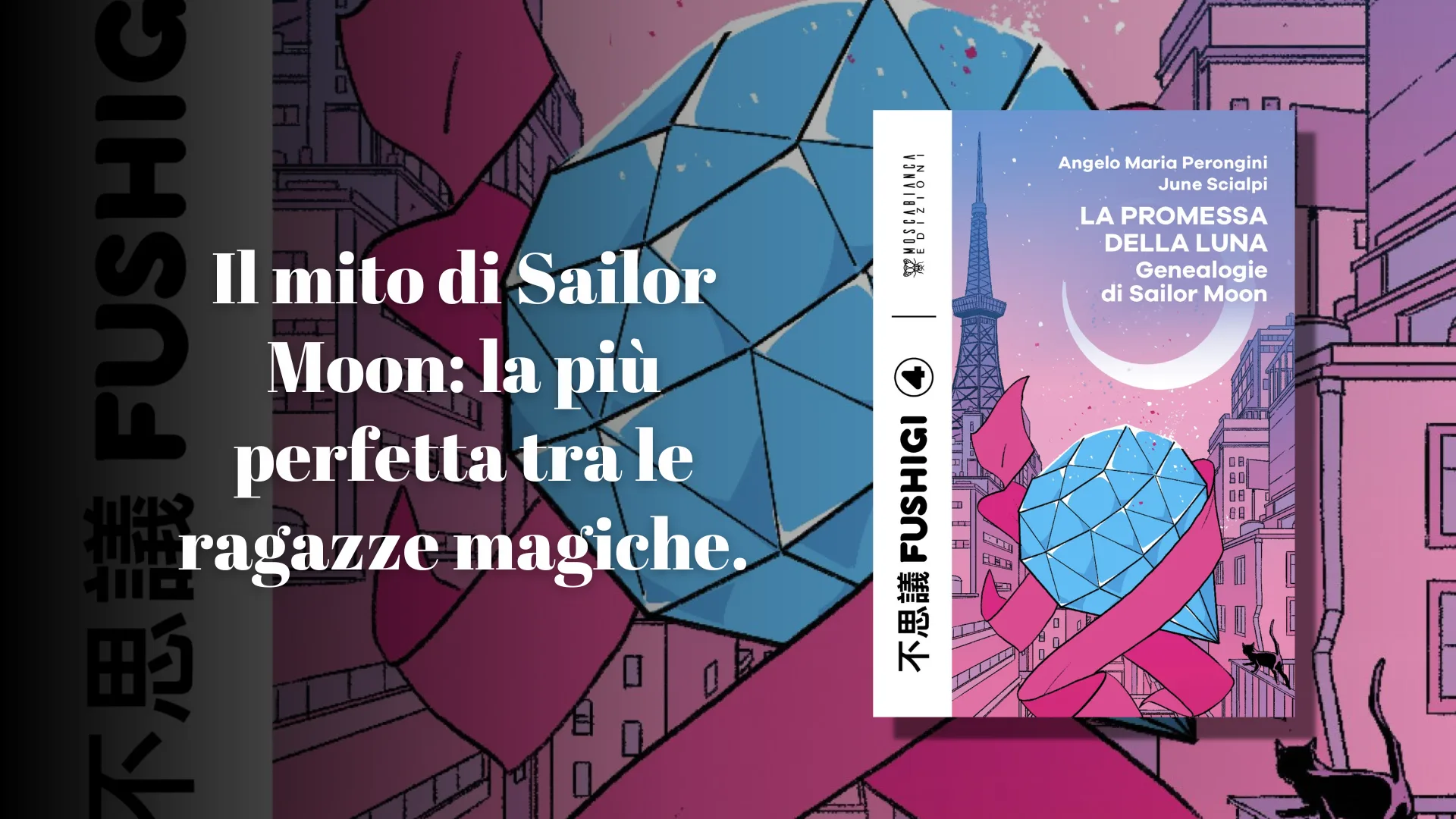 LA PROMESSA DELLA LUNA – Genealogie di Sailor Moon di Angelo Maria Perongini e June Scialpi: recensione
