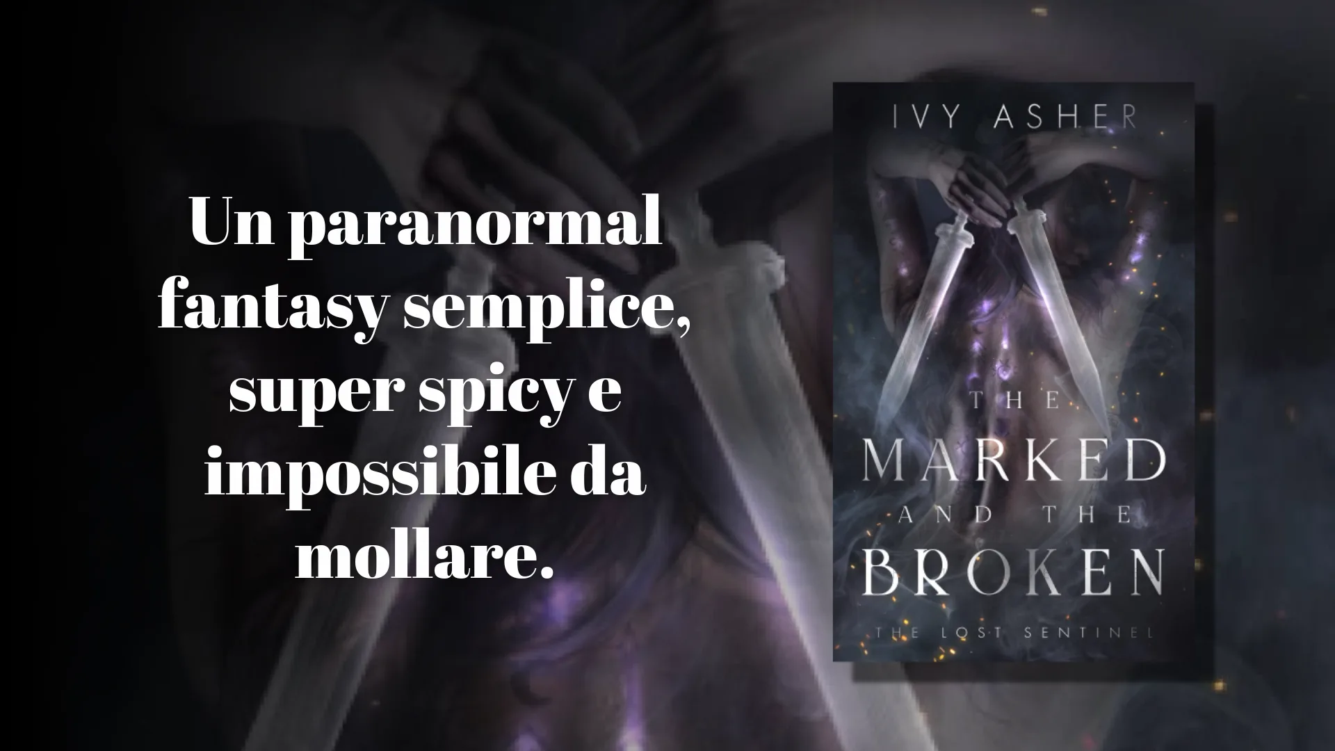 THE MARKED AND THE BROKEN: I SEGNATI E I PERDUTI di Ivy Asher – Recensione
